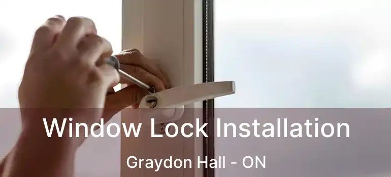 Window Lock Installation Graydon Hall - ON