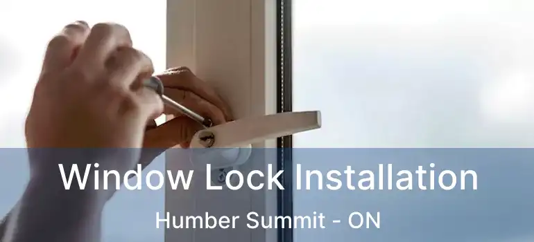  Window Lock Installation Humber Summit - ON