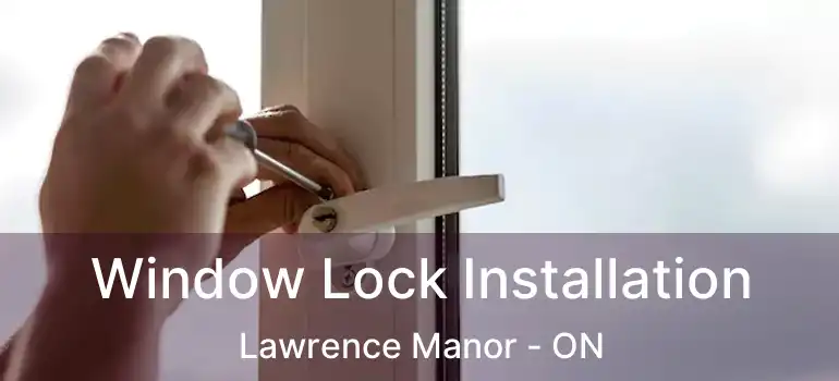  Window Lock Installation Lawrence Manor - ON