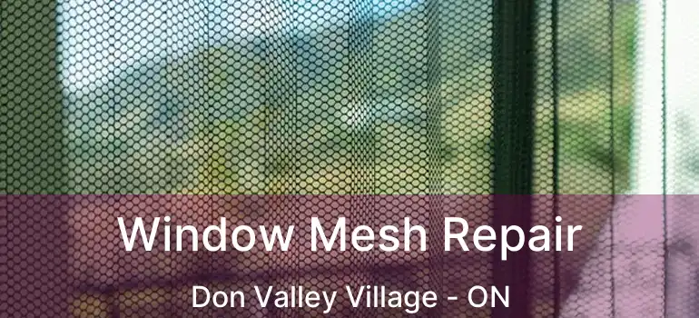  Window Mesh Repair Don Valley Village - ON