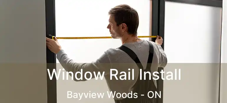  Window Rail Install Bayview Woods - ON