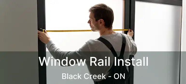  Window Rail Install Black Creek - ON