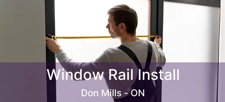  Window Rail Install Don Mills - ON