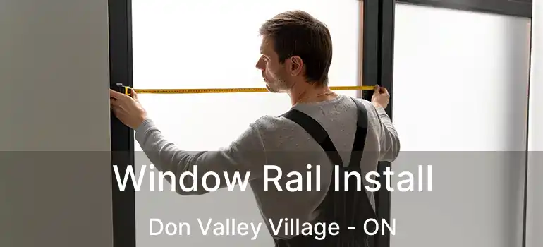  Window Rail Install Don Valley Village - ON