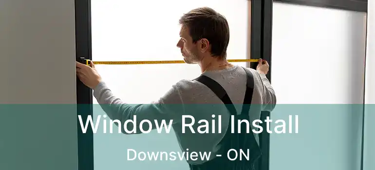  Window Rail Install Downsview - ON