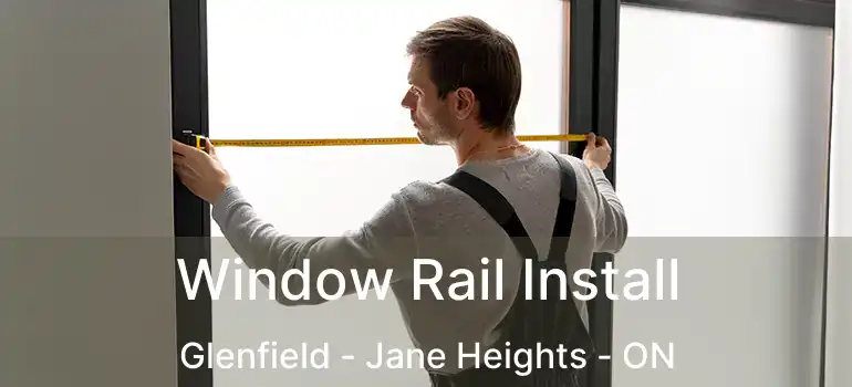  Window Rail Install Glenfield - Jane Heights - ON