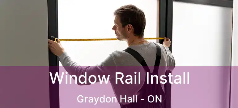  Window Rail Install Graydon Hall - ON
