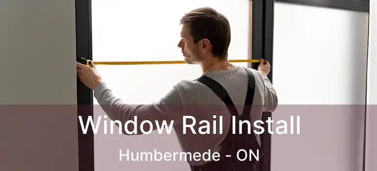  Window Rail Install Humbermede - ON