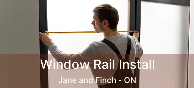  Window Rail Install Jane and Finch - ON