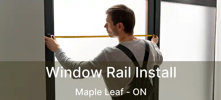  Window Rail Install Maple Leaf - ON