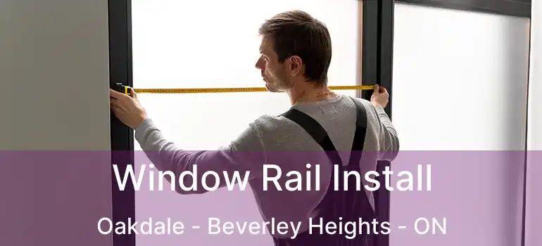  Window Rail Install Oakdale - Beverley Heights - ON