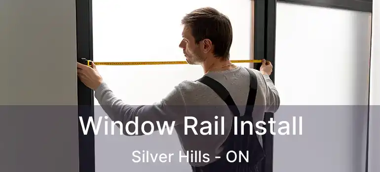  Window Rail Install Silver Hills - ON