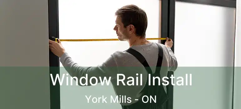  Window Rail Install York Mills - ON