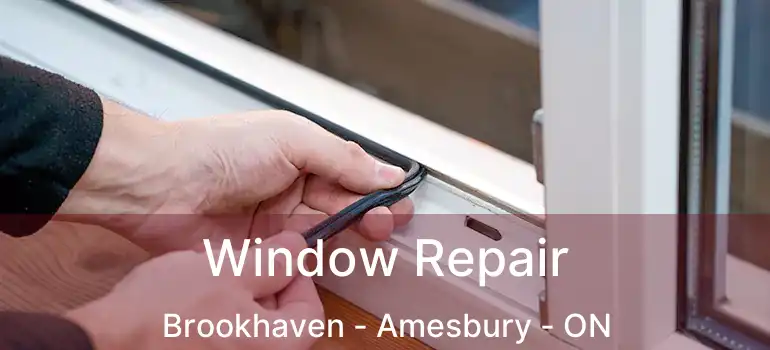  Window Repair Brookhaven - Amesbury - ON