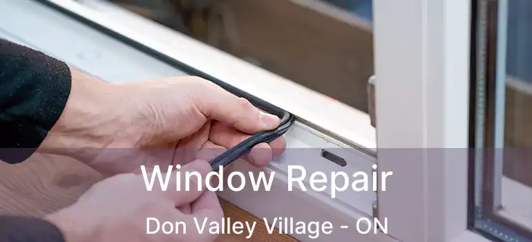  Window Repair Don Valley Village - ON