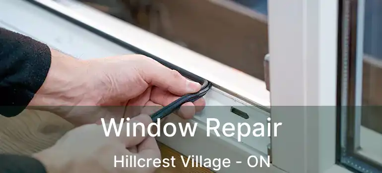  Window Repair Hillcrest Village - ON