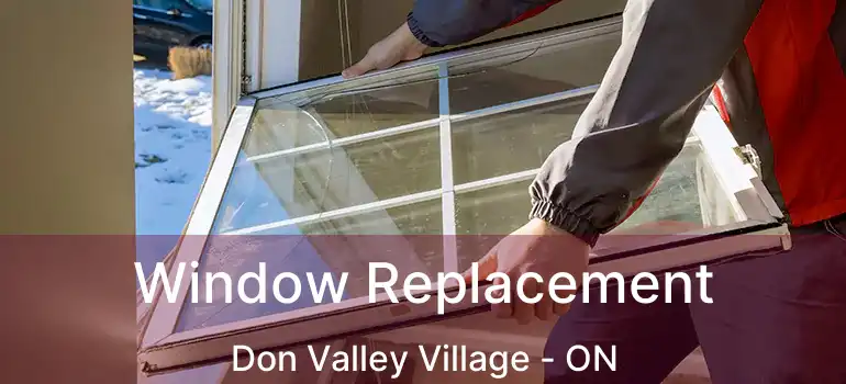  Window Replacement Don Valley Village - ON