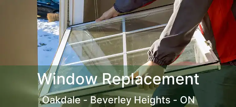  Window Replacement Oakdale - Beverley Heights - ON