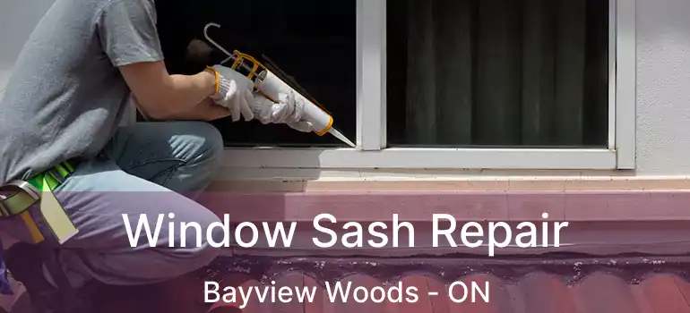 Window Sash Repair Bayview Woods - ON