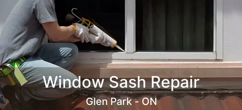  Window Sash Repair Glen Park - ON