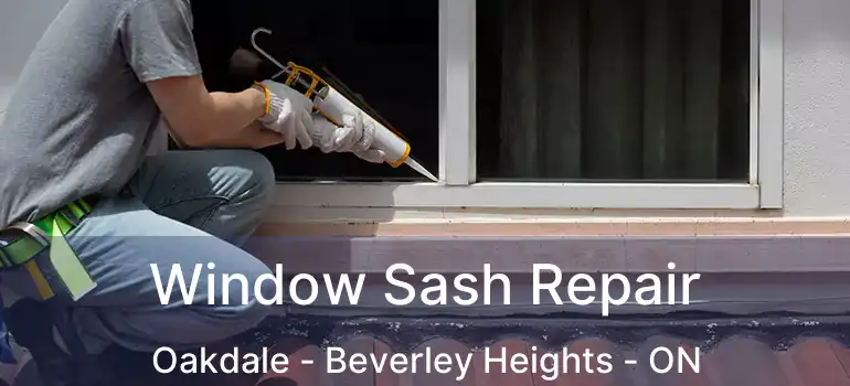  Window Sash Repair Oakdale - Beverley Heights - ON