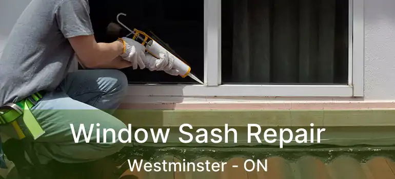  Window Sash Repair Westminster - ON