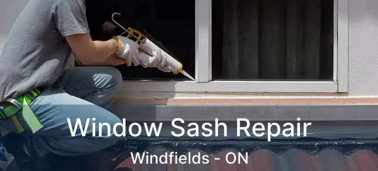  Window Sash Repair Windfields - ON