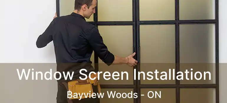  Window Screen Installation Bayview Woods - ON