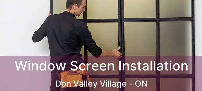  Window Screen Installation Don Valley Village - ON