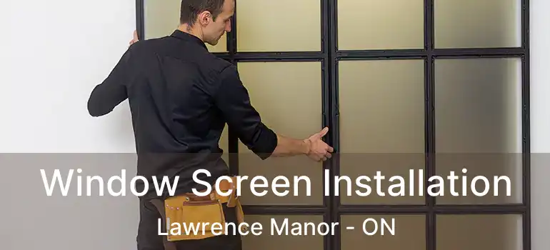  Window Screen Installation Lawrence Manor - ON