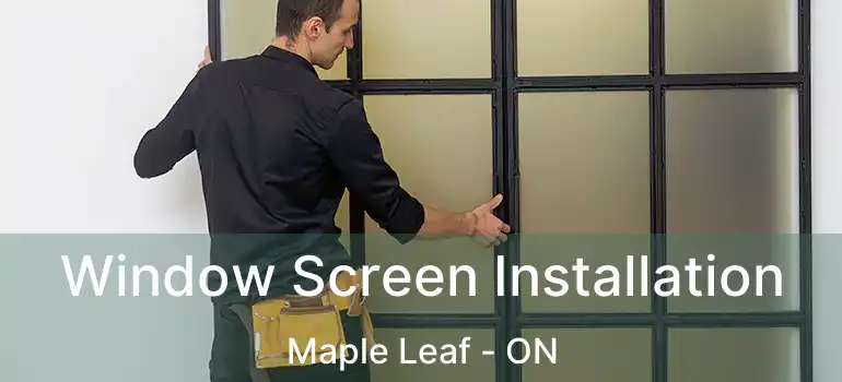  Window Screen Installation Maple Leaf - ON