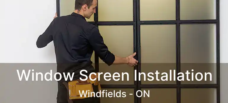  Window Screen Installation Windfields - ON