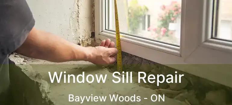  Window Sill Repair Bayview Woods - ON