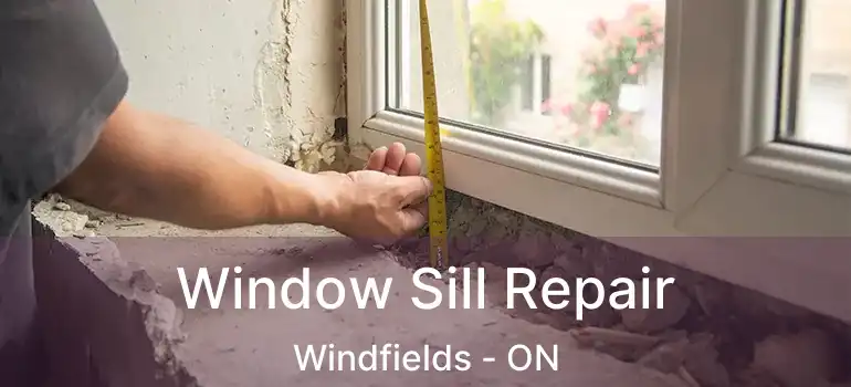  Window Sill Repair Windfields - ON