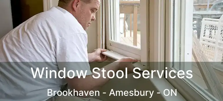  Window Stool Services Brookhaven - Amesbury - ON