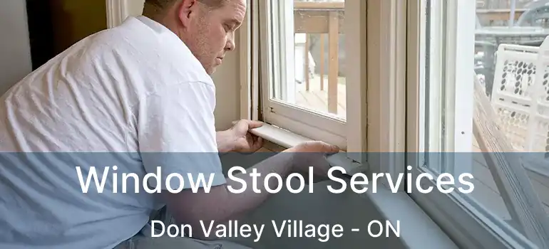  Window Stool Services Don Valley Village - ON