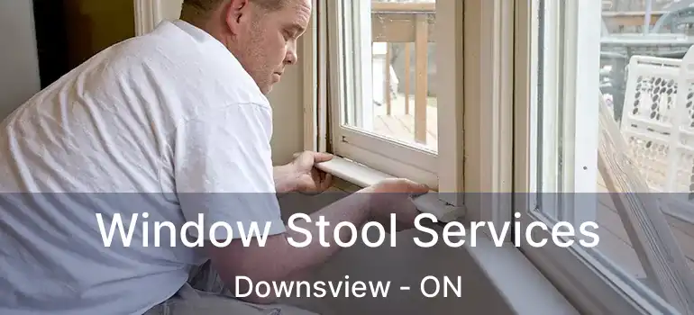  Window Stool Services Downsview - ON