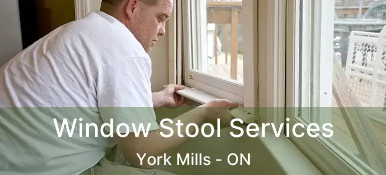  Window Stool Services York Mills - ON
