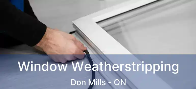  Window Weatherstripping Don Mills - ON