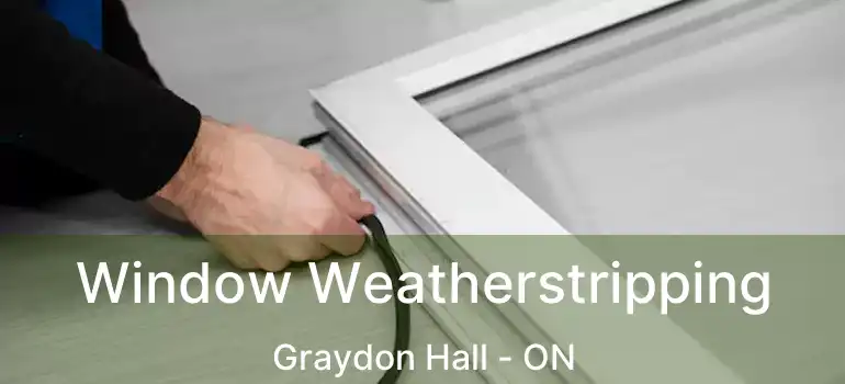  Window Weatherstripping Graydon Hall - ON