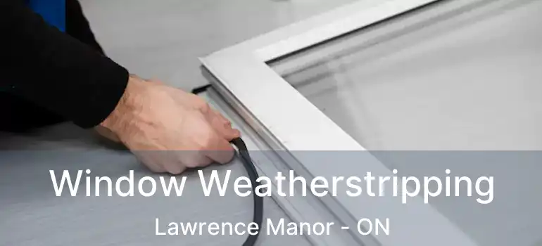  Window Weatherstripping Lawrence Manor - ON