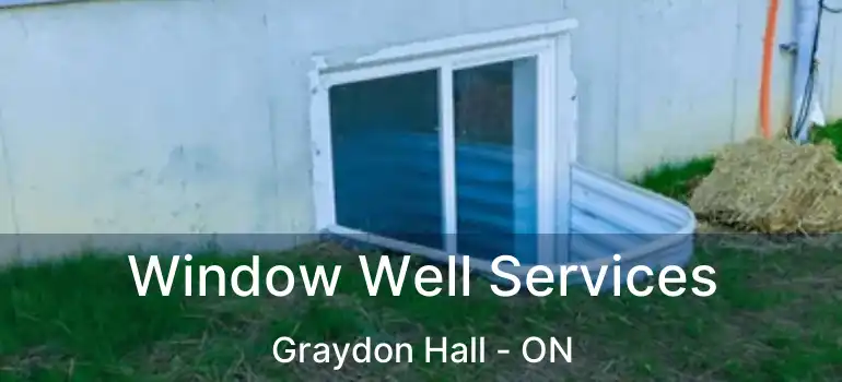  Window Well Services Graydon Hall - ON