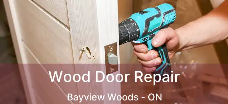  Wood Door Repair Bayview Woods - ON